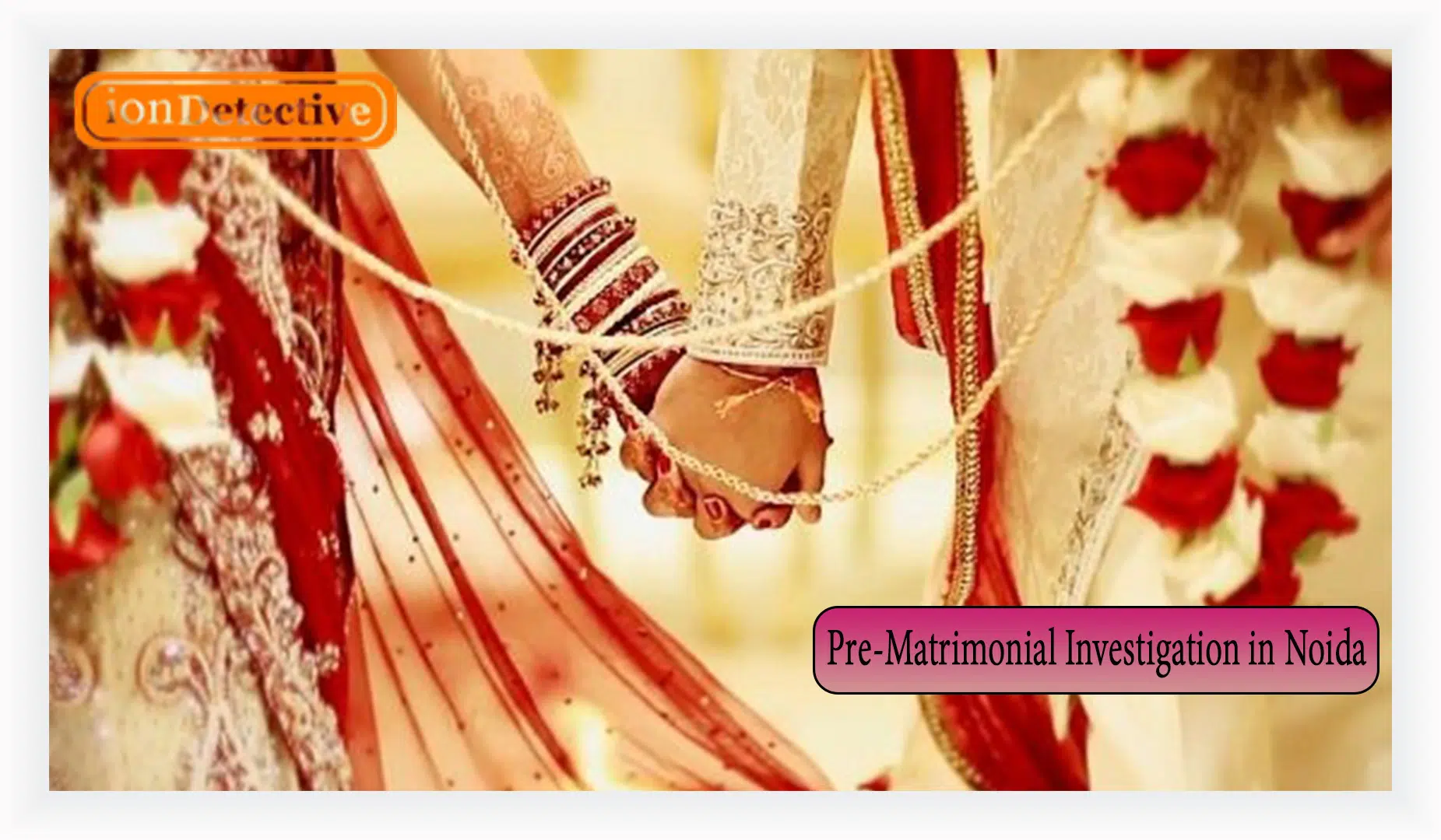 Pre-Matrimonial Investigation in Noida