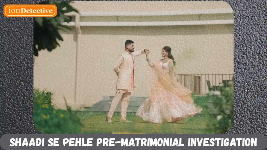 Shaadi se pehle Pre-matrimonial investigation