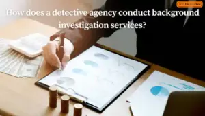 How does a detective agency conduct background investigation services?