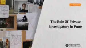The Role Of Private Investigators In Pune
