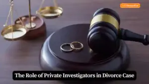 The Role of Private Investigators in Divorce Case