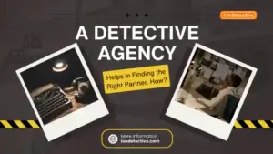 A Detective Agency Helps in Finding the Right Partner. How?