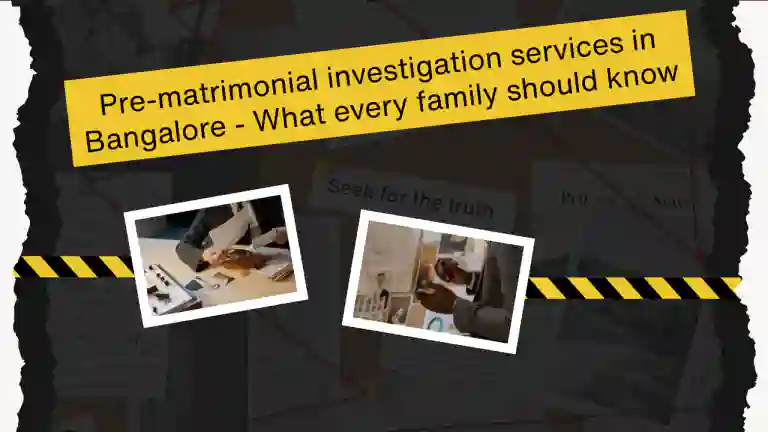 Pre-matrimonial investigation services in Bangalore - What every family should know
